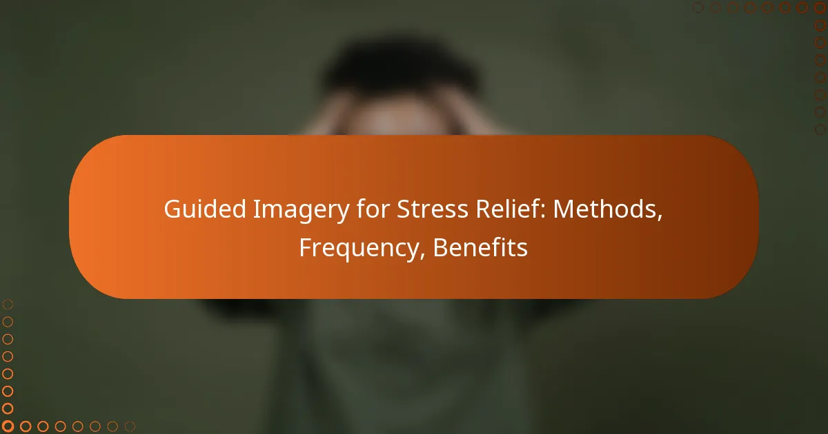 Guided Imagery for Stress Relief: Methods, Frequency, Benefits