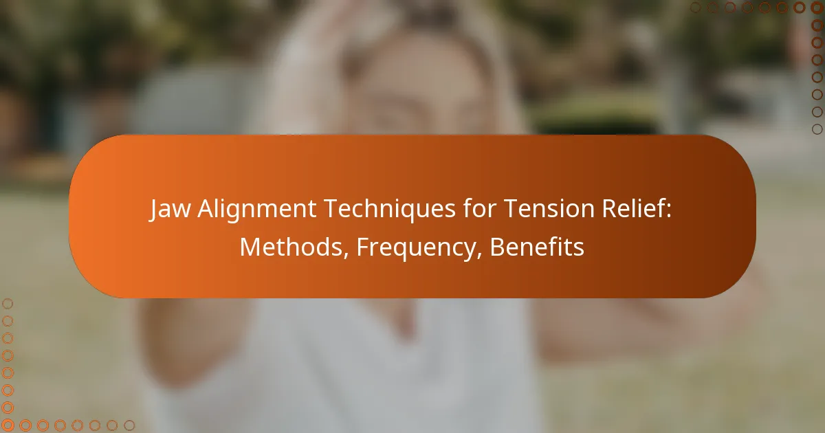 Jaw Alignment Techniques for Tension Relief: Methods, Frequency, Benefits