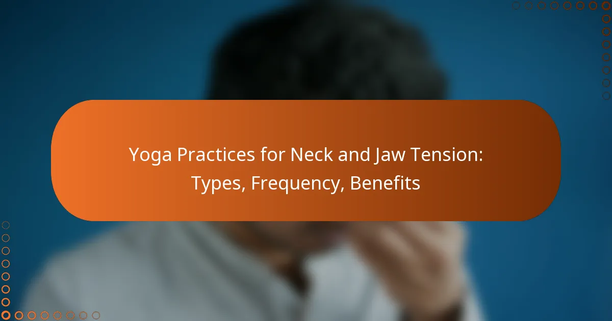 Yoga Practices for Neck and Jaw Tension: Types, Frequency, Benefits