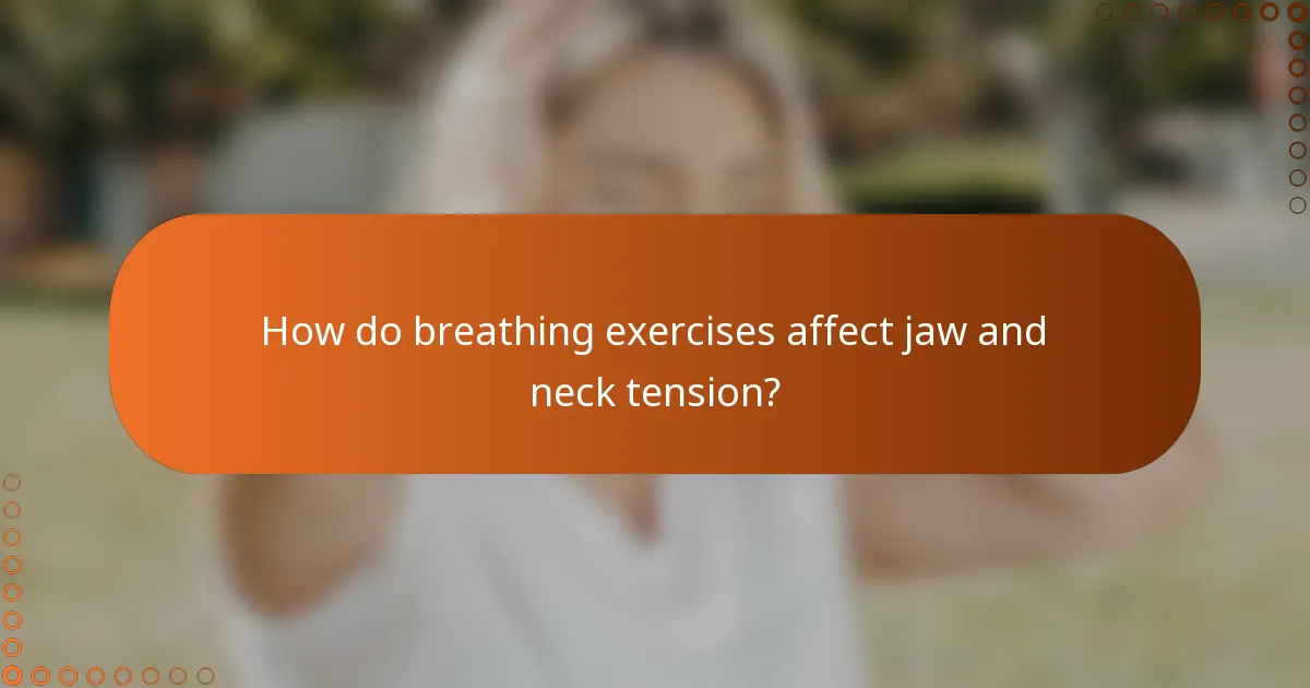 How do breathing exercises affect jaw and neck tension?