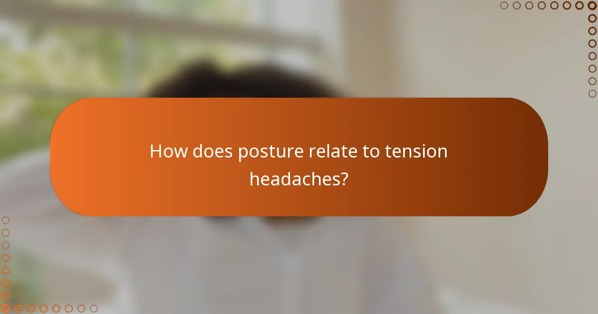 How does posture relate to tension headaches?
