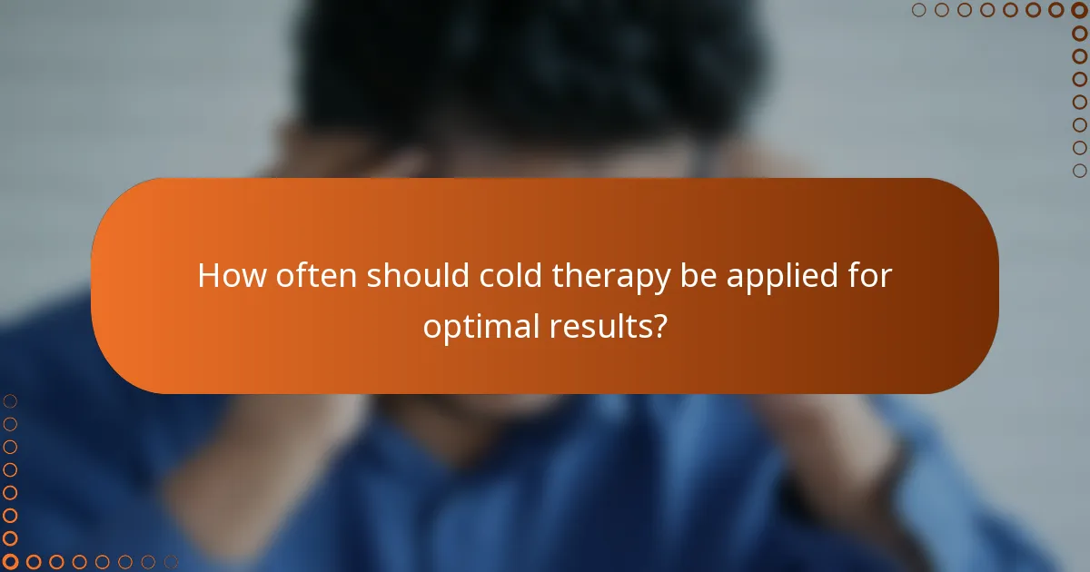 How often should cold therapy be applied for optimal results?