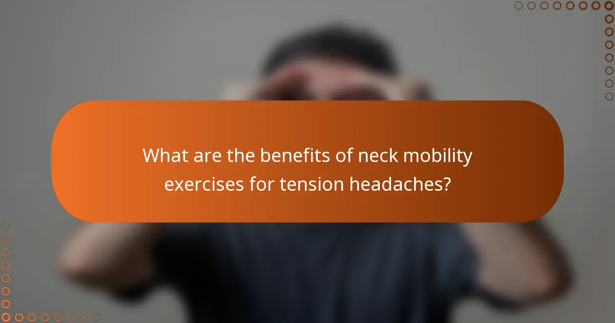 What are the benefits of neck mobility exercises for tension headaches?