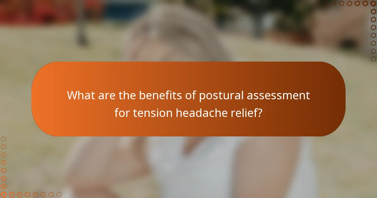 What are the benefits of postural assessment for tension headache relief?