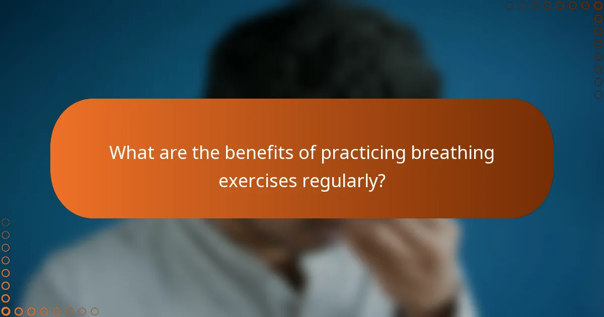 What are the benefits of practicing breathing exercises regularly?