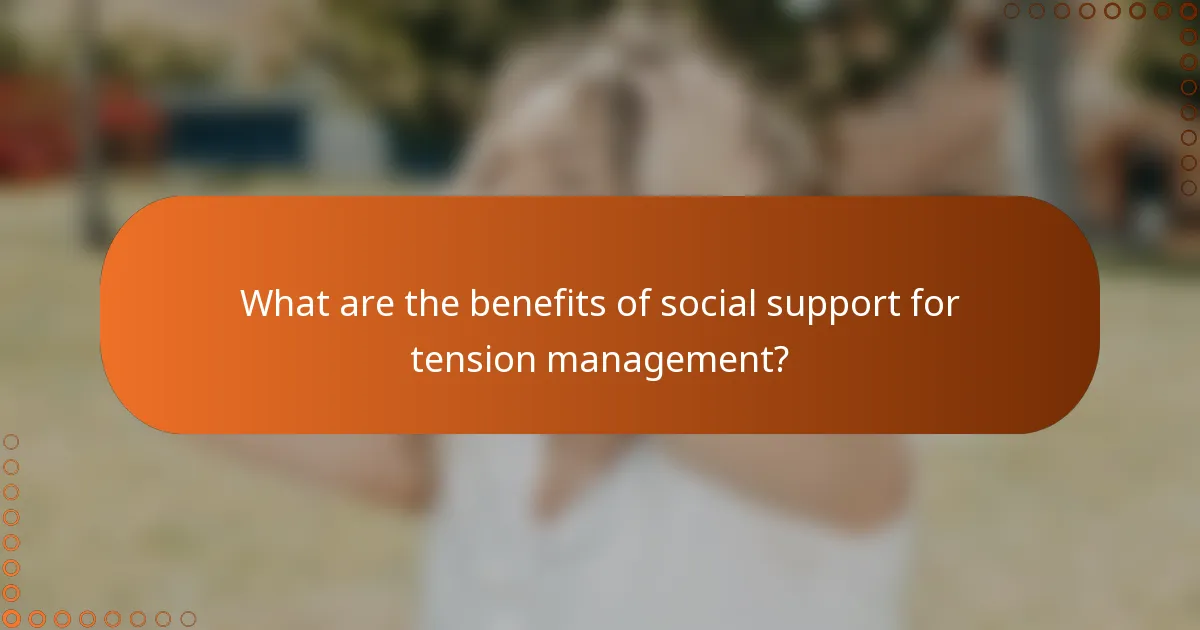 What are the benefits of social support for tension management?