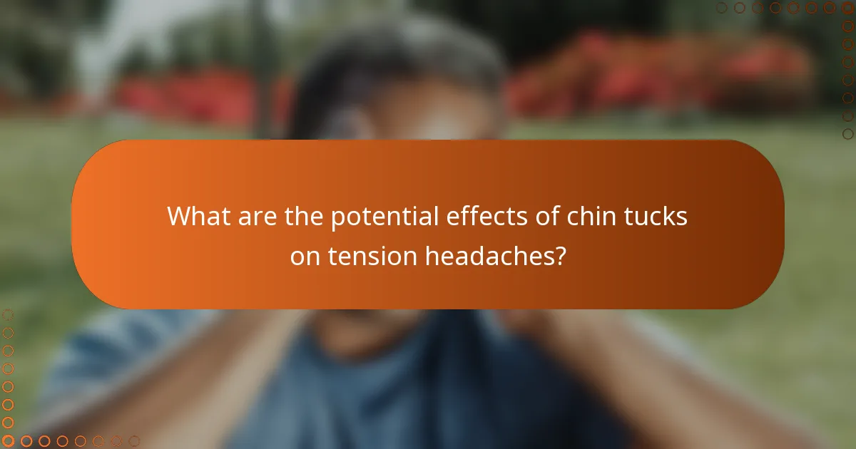 What are the potential effects of chin tucks on tension headaches?