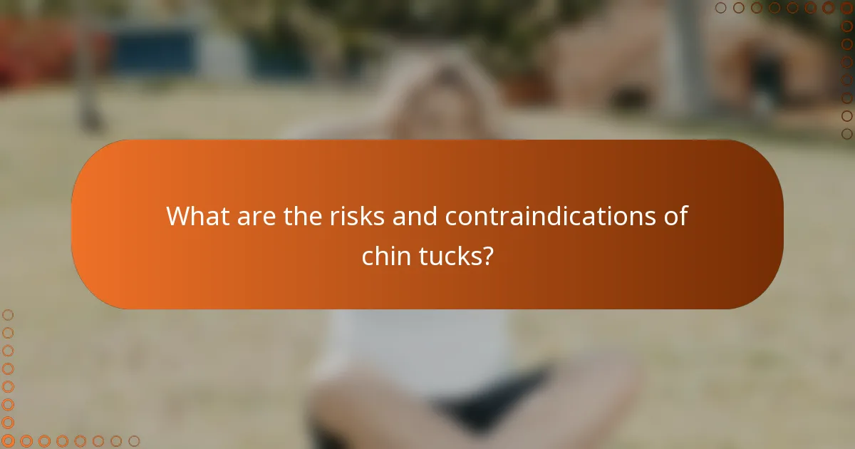 What are the risks and contraindications of chin tucks?
