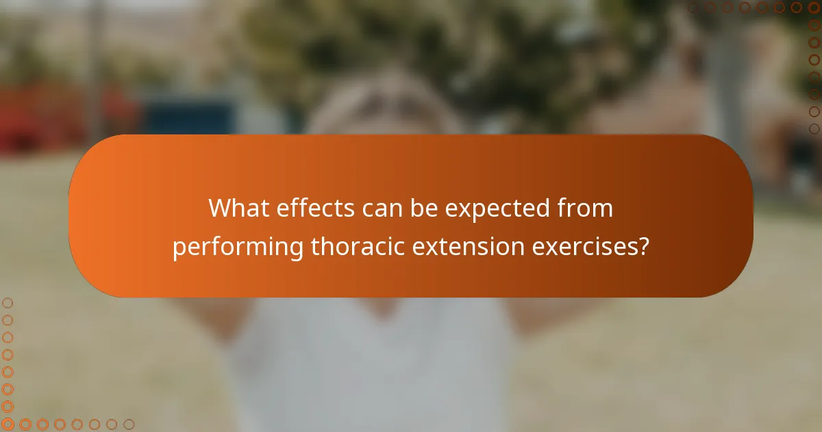 What effects can be expected from performing thoracic extension exercises?