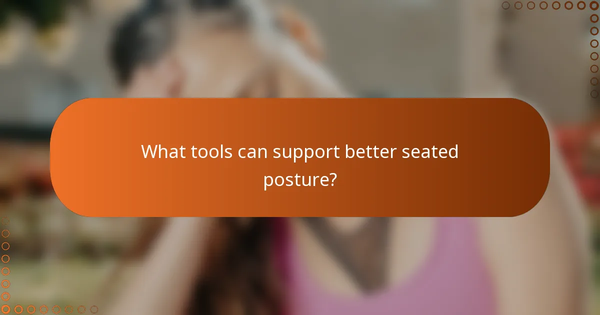 What tools can support better seated posture?