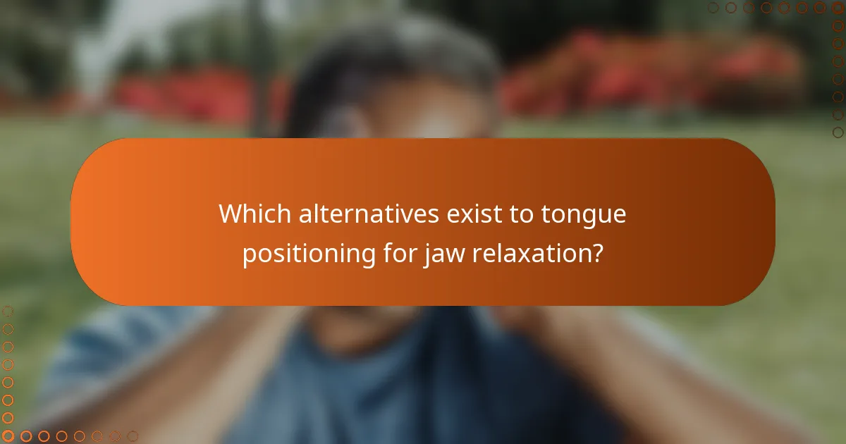 Which alternatives exist to tongue positioning for jaw relaxation?